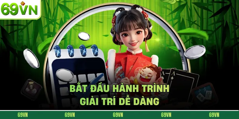 Bắt đầu hành trình giải trí dễ dàng