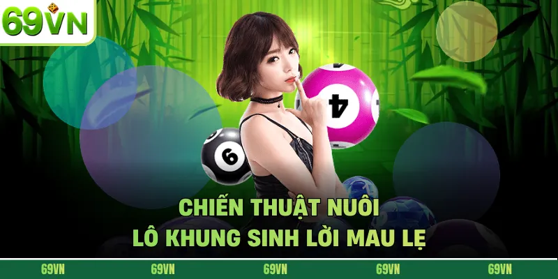 Chiến thuật nuôi lô khung sinh lời mau lẹ