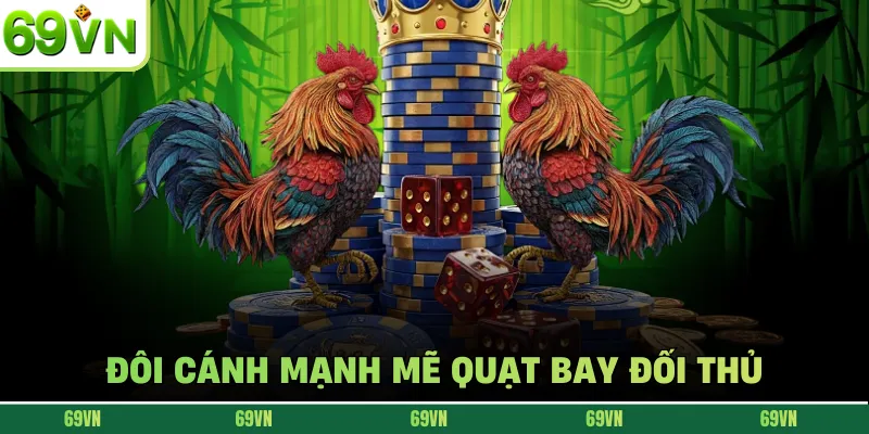 Đôi cánh mạnh mẽ quạt bay đối thủ