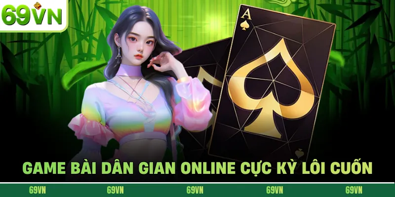 Game bài dân gian online cực kỳ lôi cuốn
