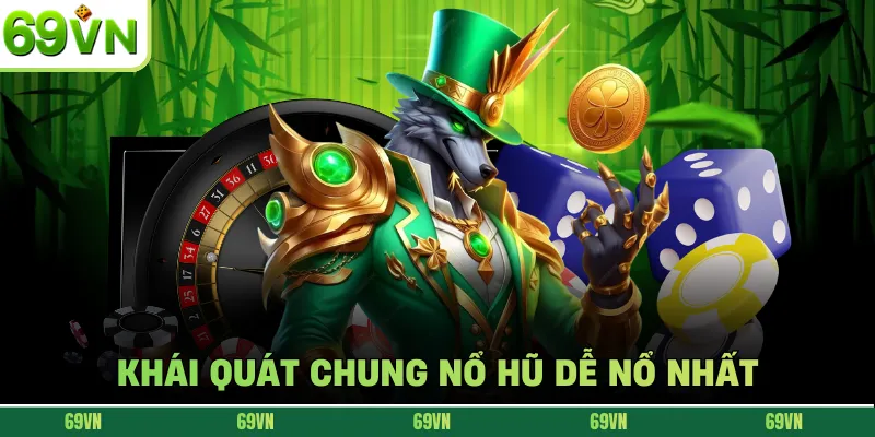 Khái quát chung nổ hũ dễ nổ nhất