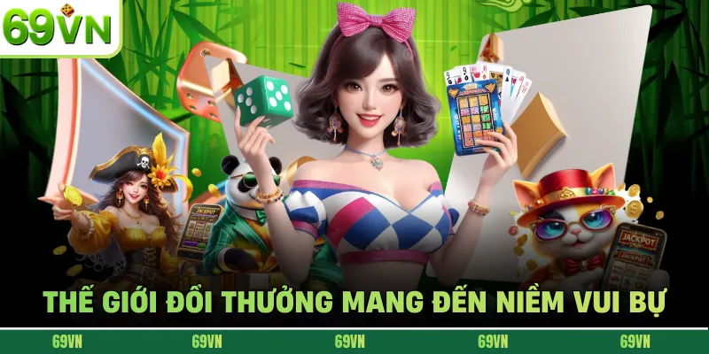 Thế giới đổi thưởng mang đến niềm vui bự