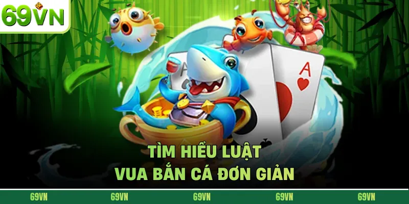 Tìm hiểu luật vua bắn cá đơn giản