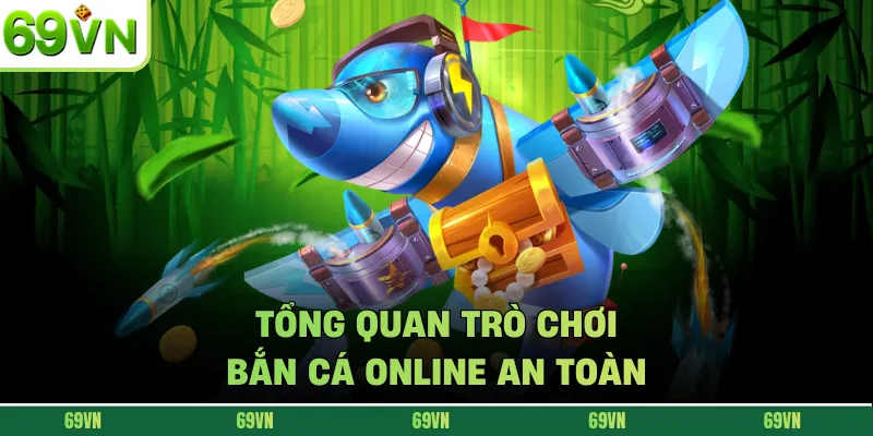Tổng quan trò chơi bắn cá online an toàn