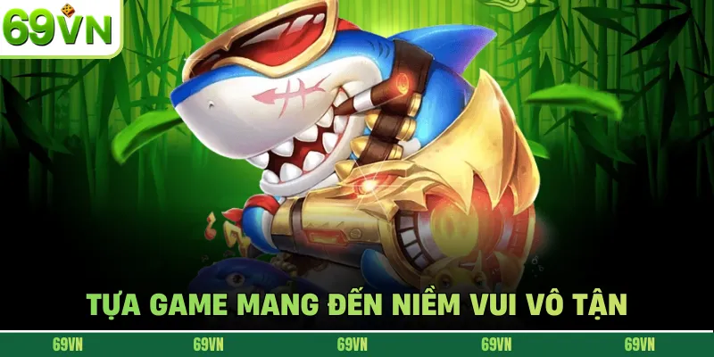 Tựa game mang đến niềm vui vô tận